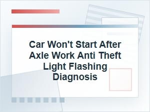 Car Won't Start After Axle Work? Anti-Theft Light Flashing