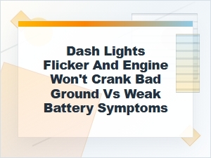 Dash Lights Flicker: Bad Ground or Weak Battery?