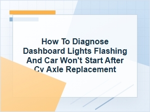 How to Diagnose Flashing Dash Lights After Cv Axle Repair