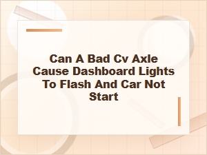 Can a Bad Cv Axle Cause Flashing Dash Lights?