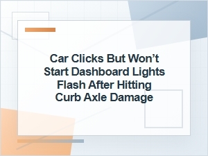 Car Clicks but Won’t Start After Hitting Curb