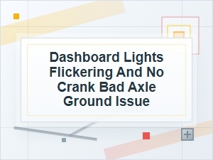 Dashboard Lights Flickering and No Crank From Bad Ground