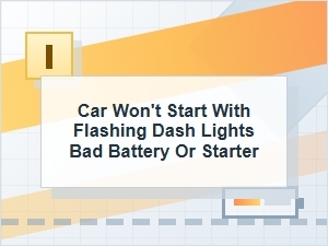 Car Won't Start with Flashing Dash Lights: Battery or Starter?