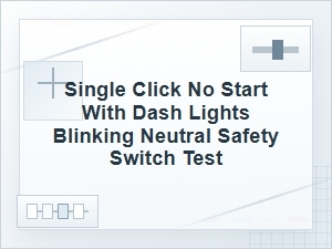 Single Click, No Start: Neutral Safety Switch Test