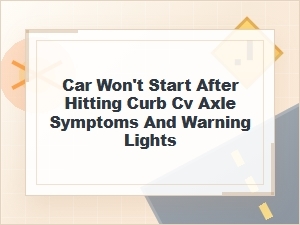 Car Won't Start After Hitting a Curb: Axle Symptoms